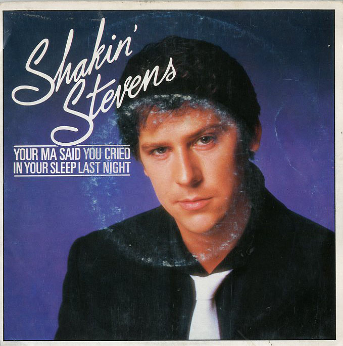 Albumcover Shakin´ Stevens - Your Ma Said You Cried In Your Sleep Last Night / Its Good For You (Baby)
